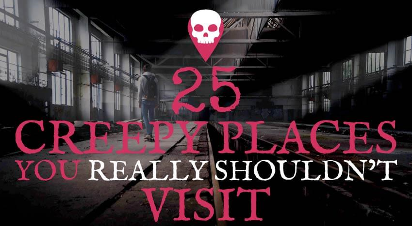 25 of the World’s Creepiest Abandoned Places – Infographic